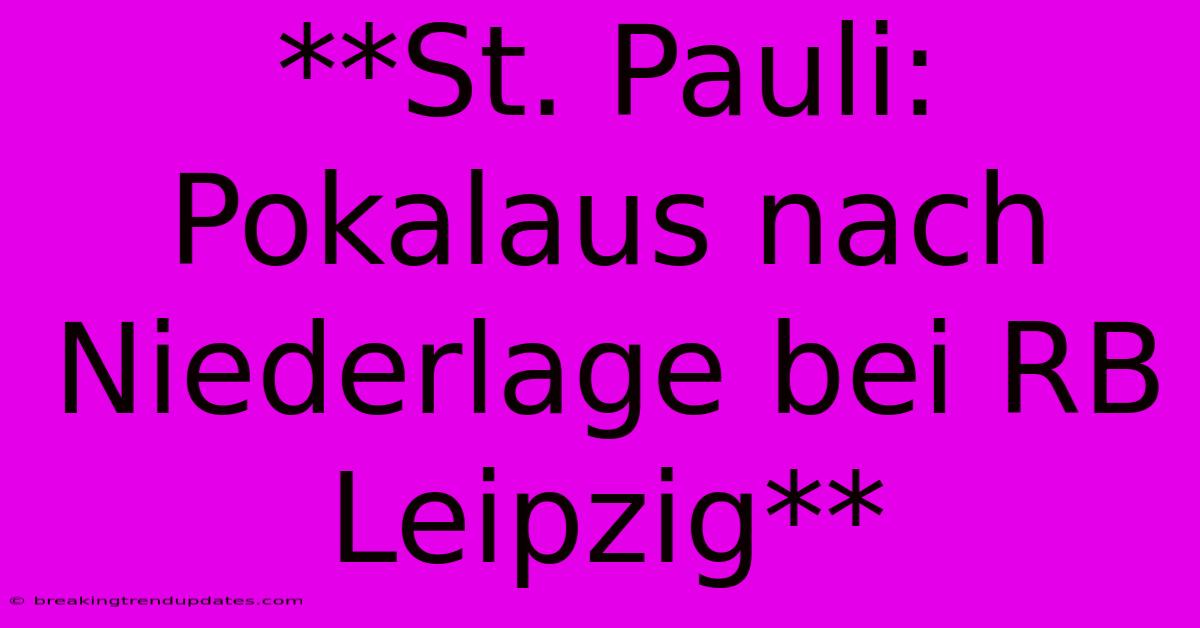 **St. Pauli: Pokalaus Nach Niederlage Bei RB Leipzig** 