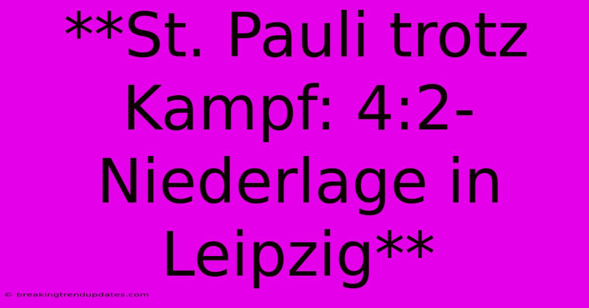 **St. Pauli Trotz Kampf: 4:2-Niederlage In Leipzig** 