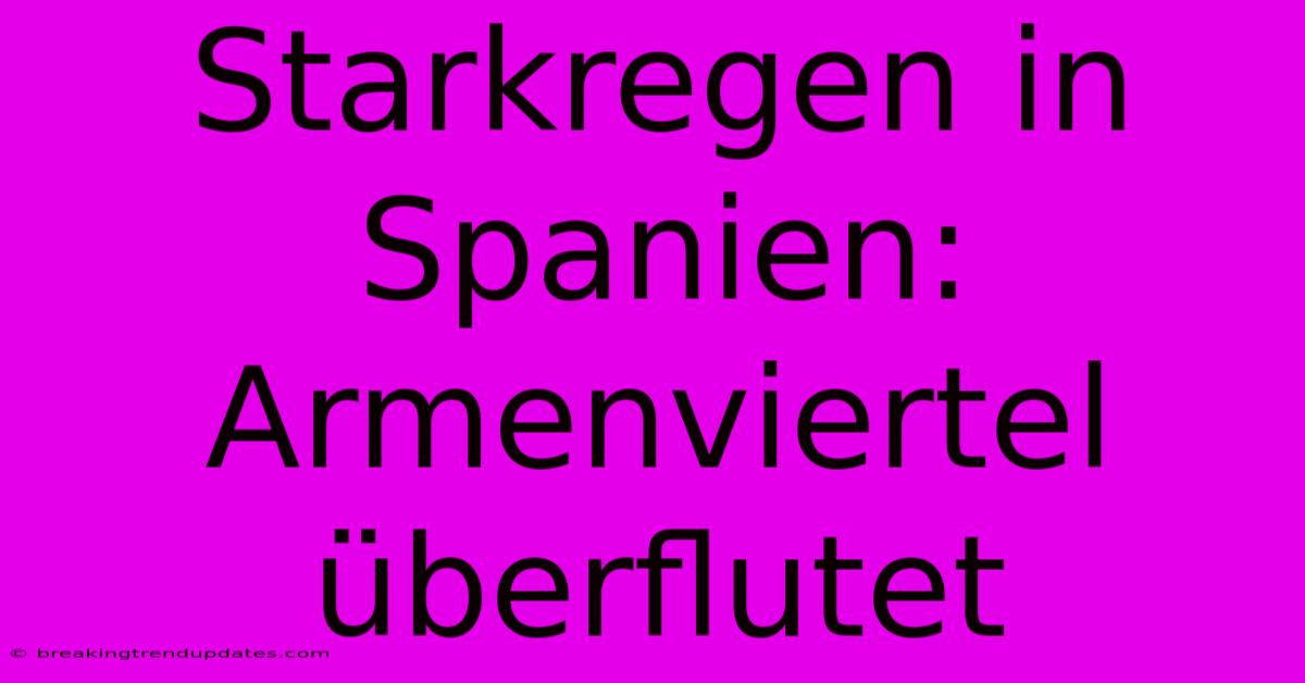 Starkregen In Spanien: Armenviertel Überflutet