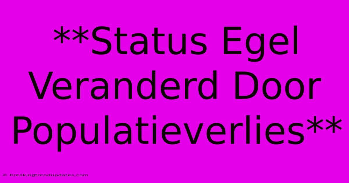 **Status Egel Veranderd Door Populatieverlies** **Status Egel Veranderd Door Populatieverlies**