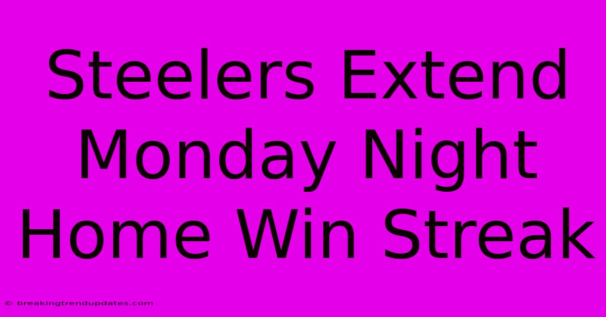 Steelers Extend Monday Night Home Win Streak