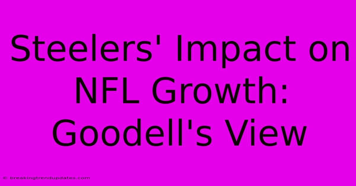 Steelers' Impact On NFL Growth: Goodell's View