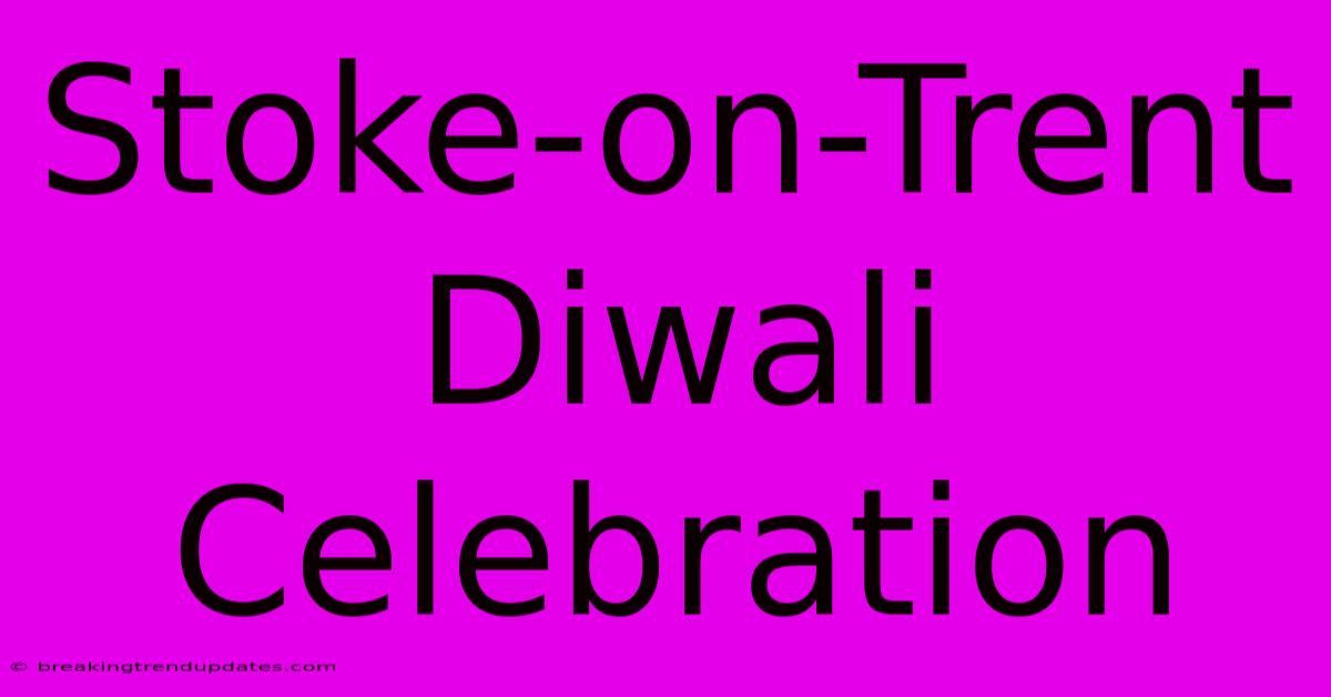 Stoke-on-Trent Diwali Celebration Stoke-on-Trent Diwali Celebration