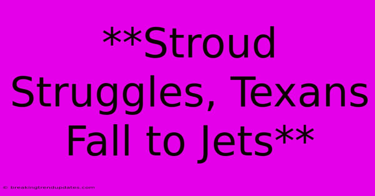 **Stroud Struggles, Texans Fall To Jets** **Stroud Struggles, Texans Fall To Jets**