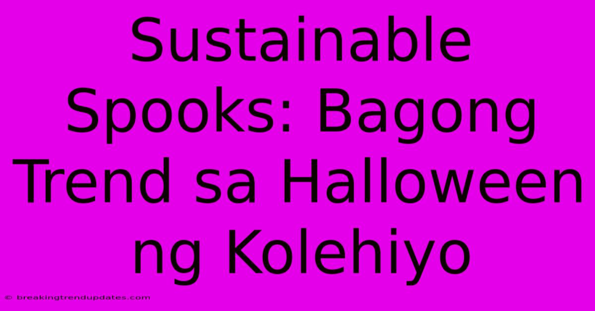 Sustainable Spooks: Bagong Trend Sa Halloween Ng Kolehiyo