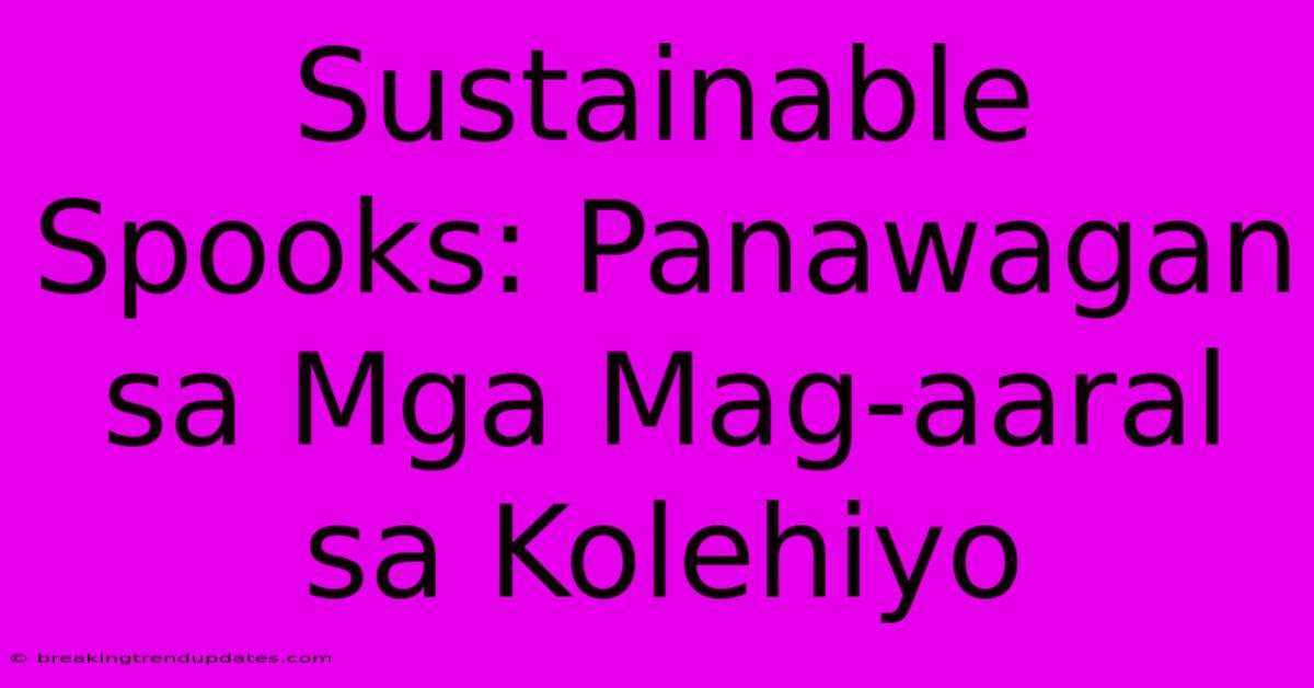 Sustainable Spooks: Panawagan Sa Mga Mag-aaral Sa Kolehiyo 