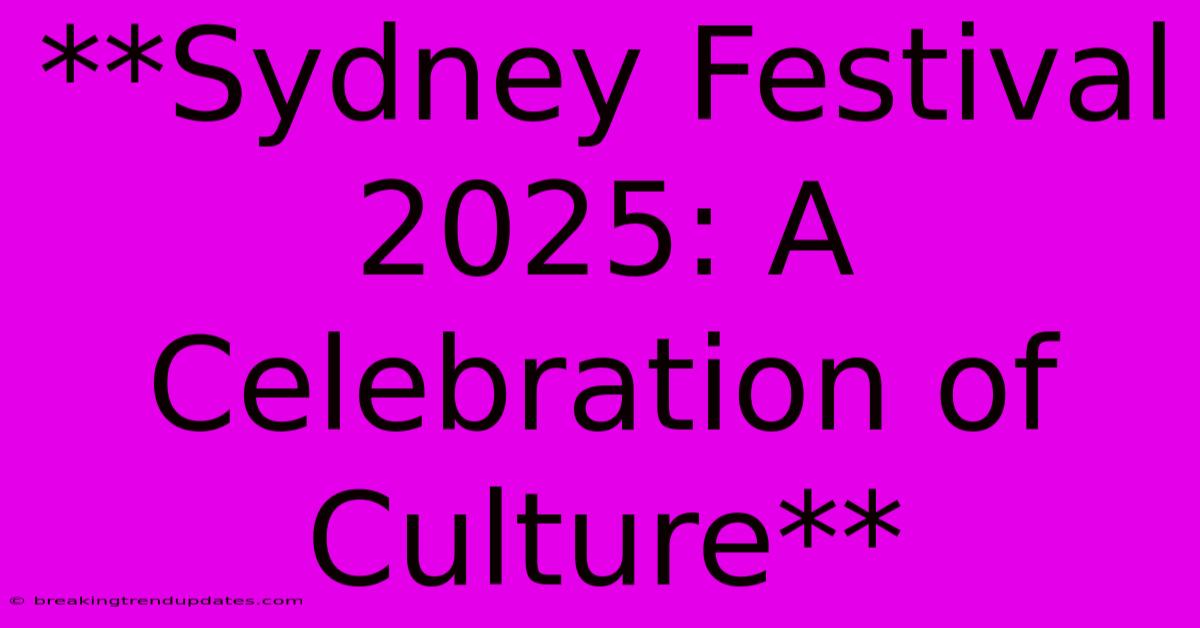 **Sydney Festival 2025: A Celebration Of Culture** 