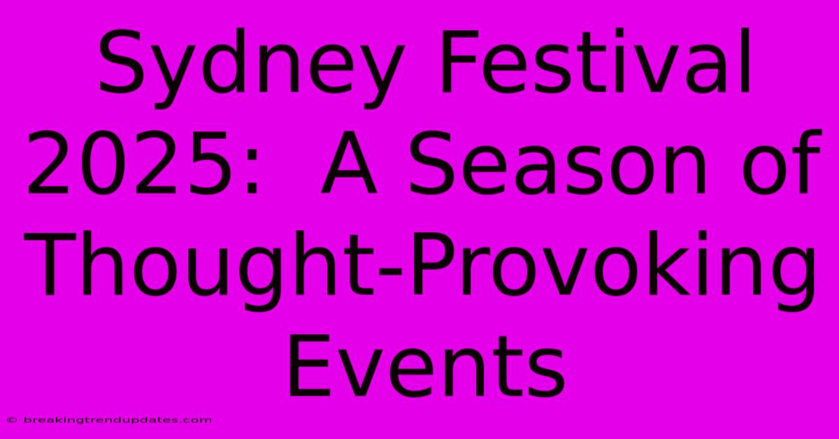 Sydney Festival 2025:  A Season Of Thought-Provoking Events