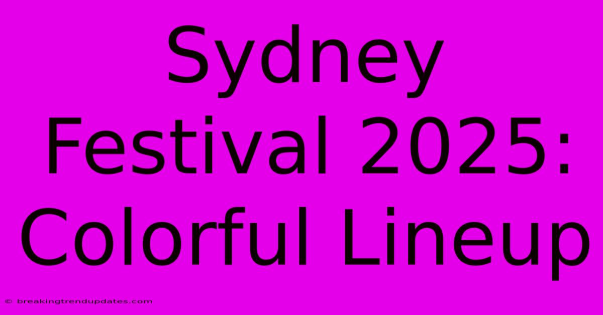 Sydney Festival 2025: Colorful Lineup 