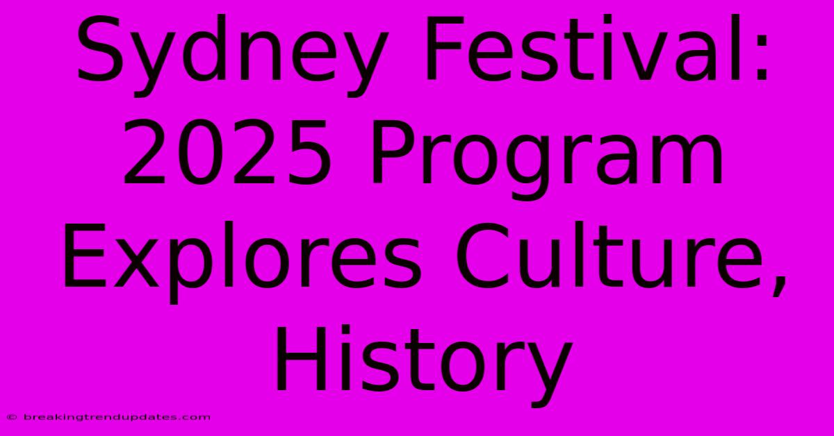 Sydney Festival:  2025 Program Explores Culture, History 