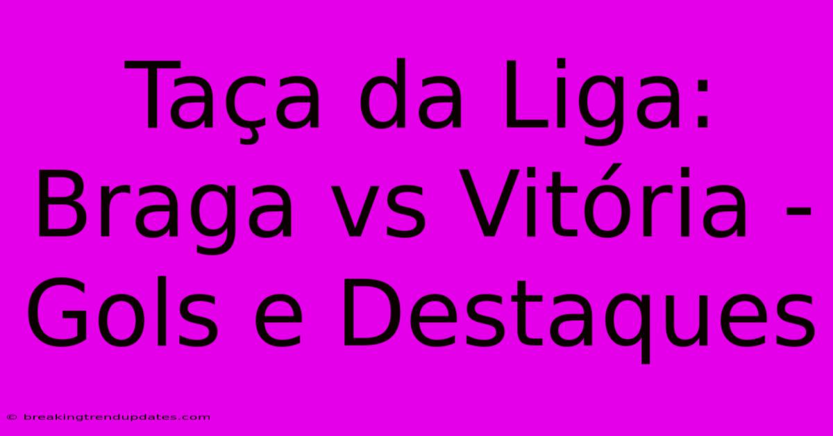 Taça Da Liga: Braga Vs Vitória - Gols E Destaques