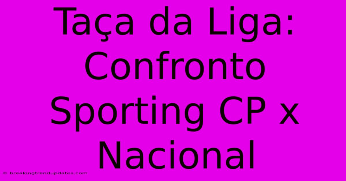 Taça Da Liga: Confronto Sporting CP X Nacional