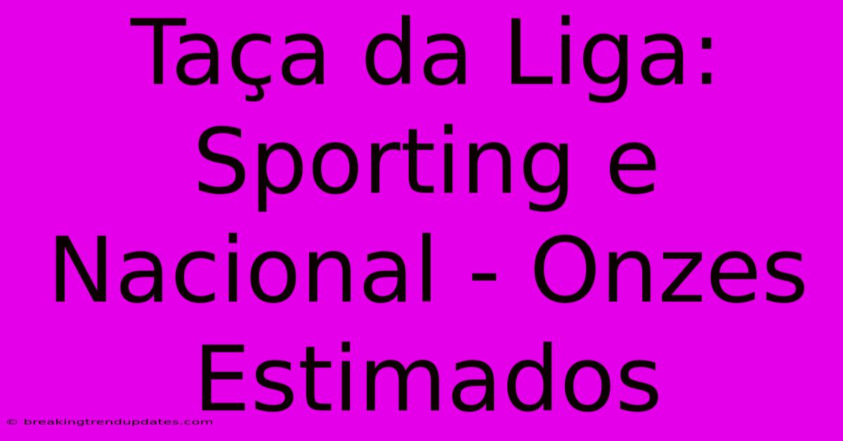Taça Da Liga: Sporting E Nacional - Onzes Estimados