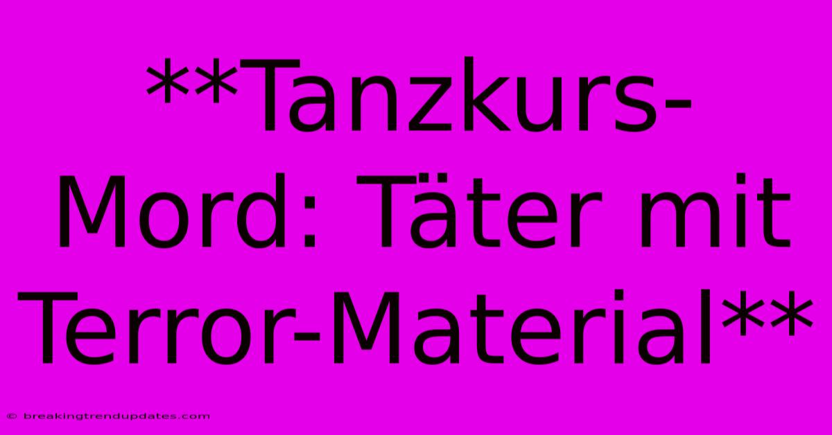 **Tanzkurs-Mord: Täter Mit Terror-Material**