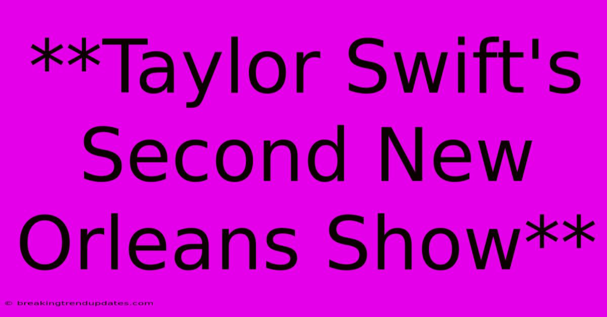 **Taylor Swift's Second New Orleans Show**