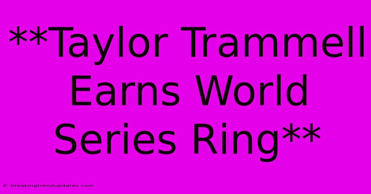 **Taylor Trammell Earns World Series Ring**