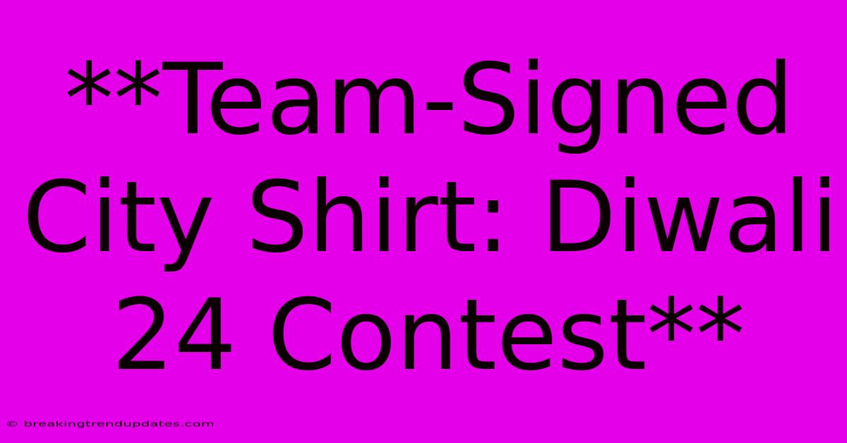 **Team-Signed City Shirt: Diwali 24 Contest**