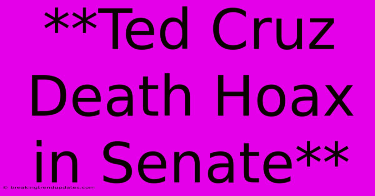**Ted Cruz Death Hoax In Senate**