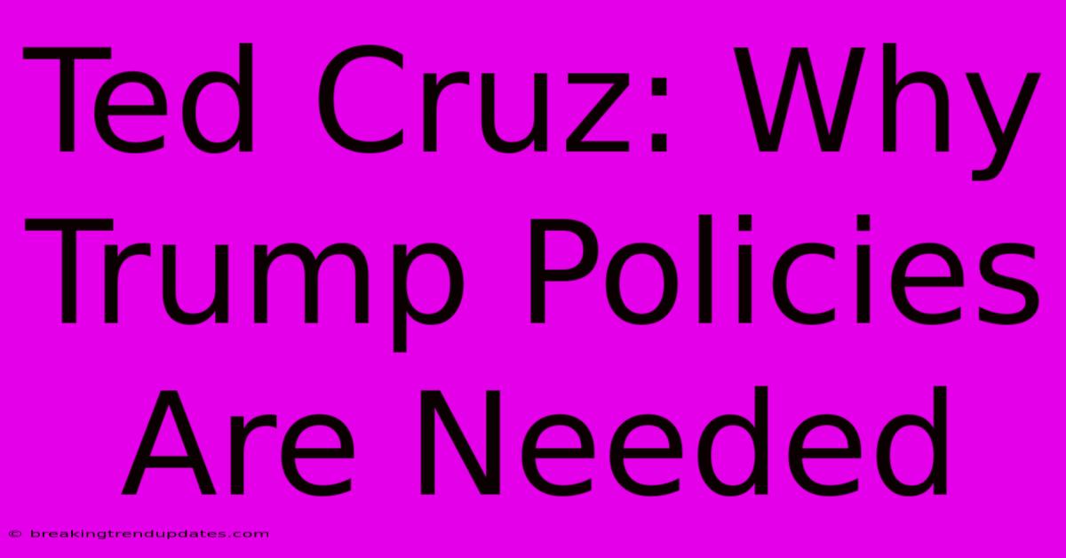 Ted Cruz: Why Trump Policies Are Needed 
