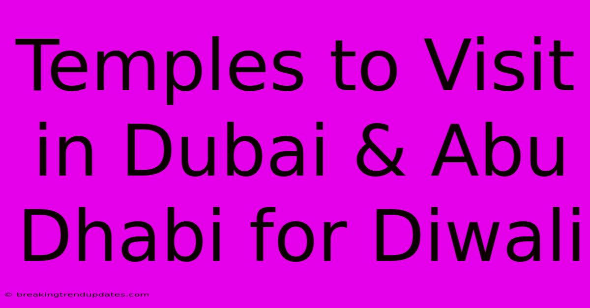 Temples To Visit In Dubai & Abu Dhabi For Diwali