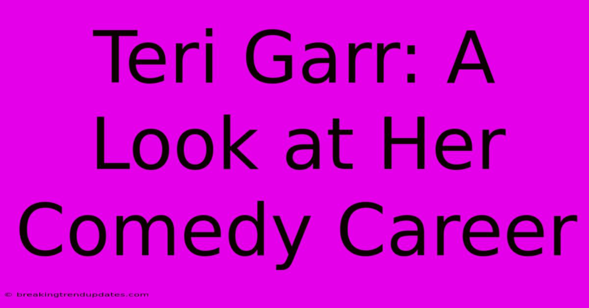 Teri Garr: A Look At Her Comedy Career