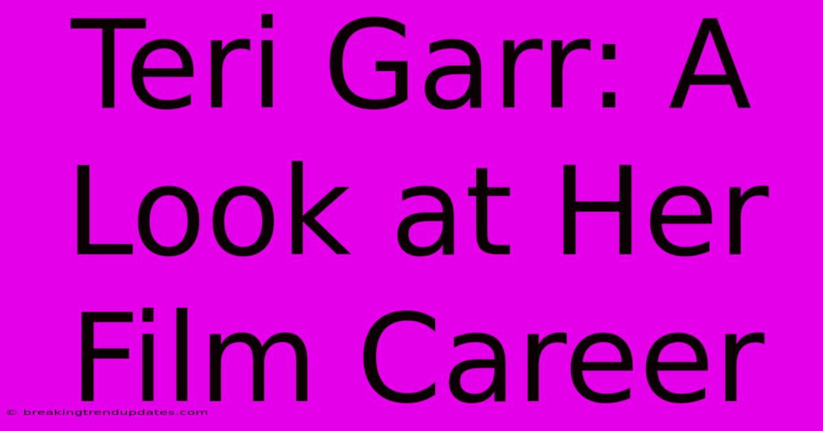 Teri Garr: A Look At Her Film Career