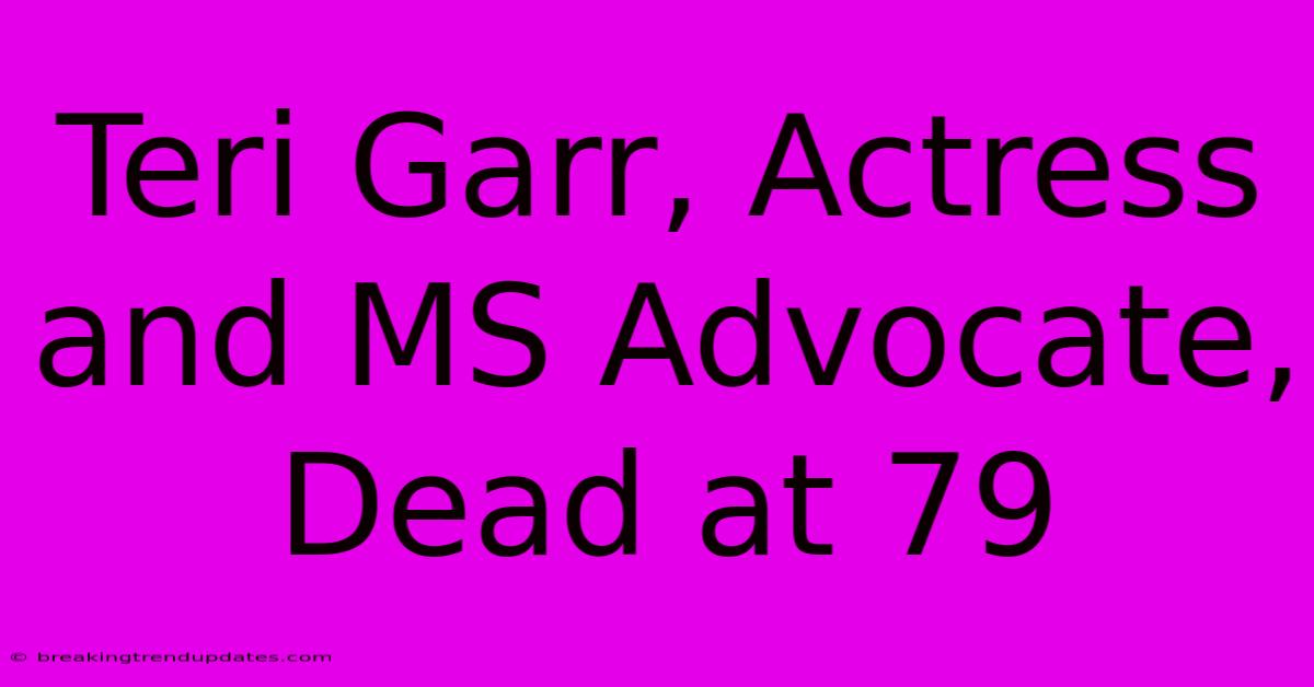Teri Garr, Actress And MS Advocate, Dead At 79 