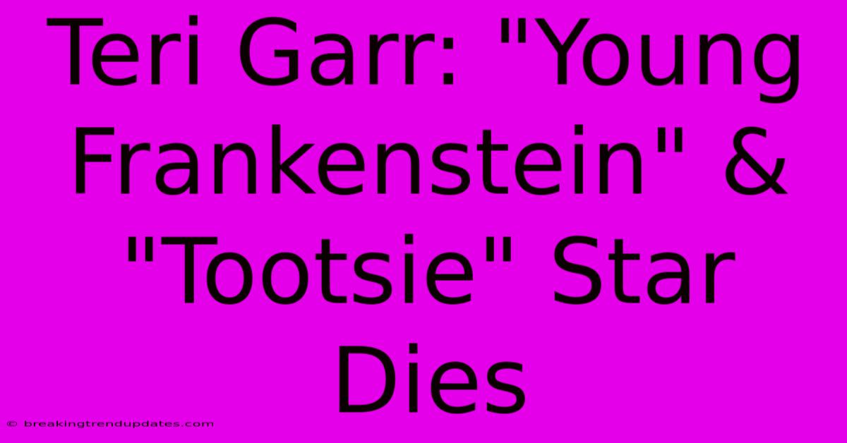 Teri Garr: 