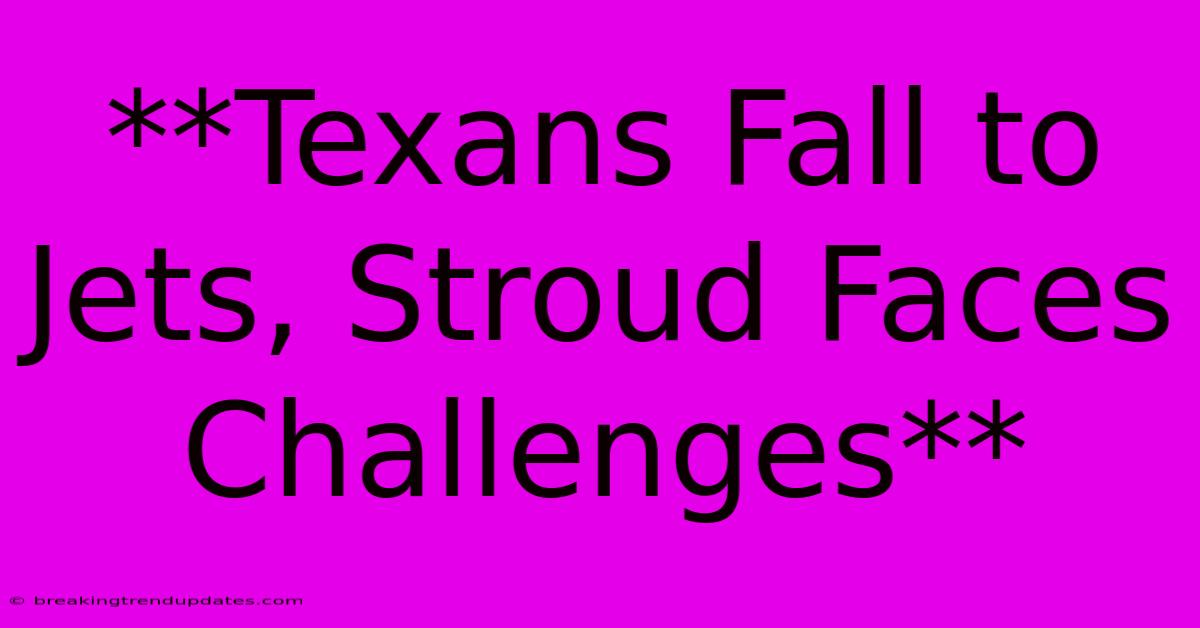 **Texans Fall To Jets, Stroud Faces Challenges** **Texans Fall To Jets, Stroud Faces Challenges**