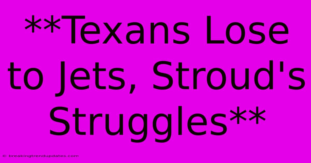 **Texans Lose To Jets, Stroud's Struggles**