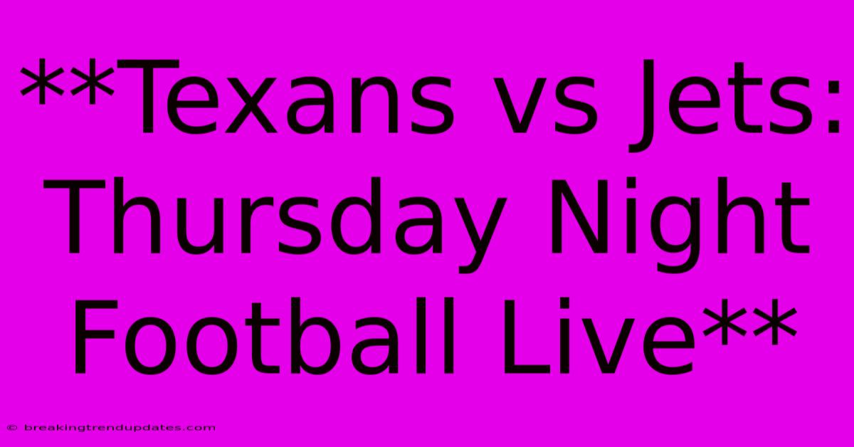 **Texans Vs Jets: Thursday Night Football Live** **Texans Vs Jets: Thursday Night Football Live**
