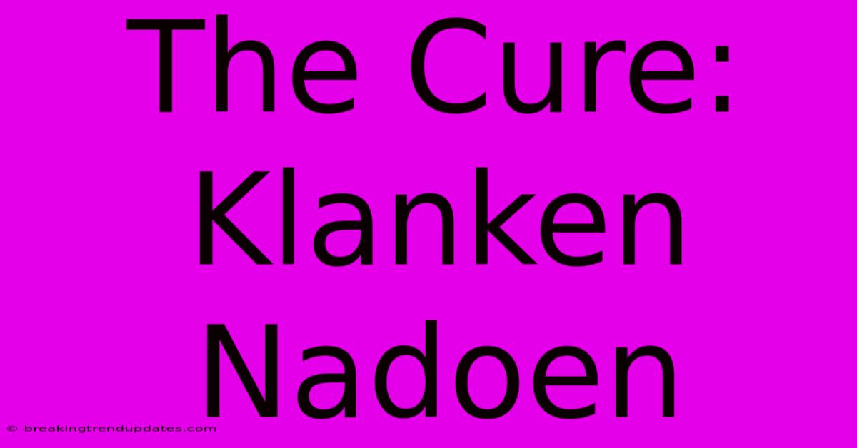 The Cure: Klanken Nadoen