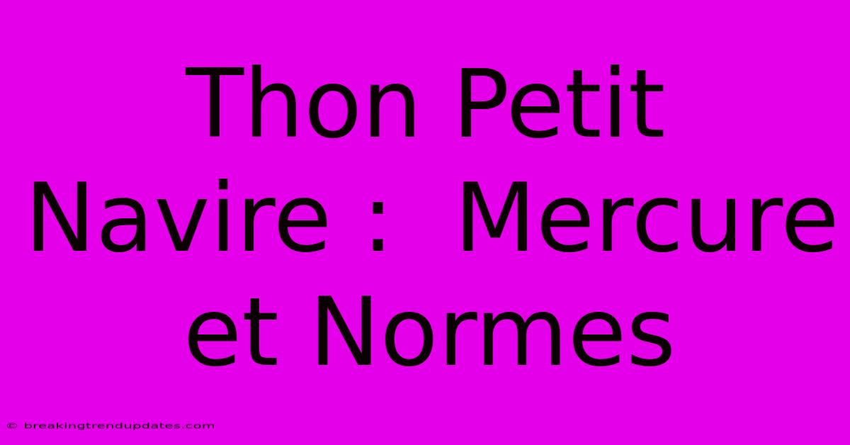 Thon Petit Navire :  Mercure Et Normes