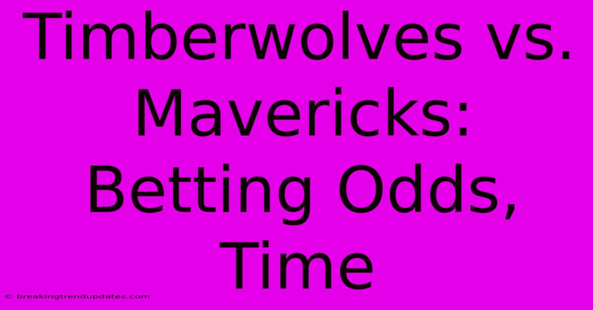 Timberwolves Vs. Mavericks: Betting Odds, Time