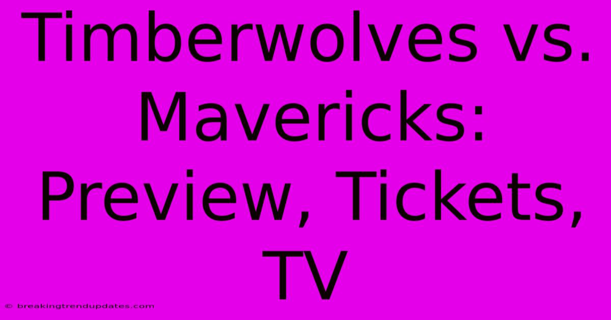 Timberwolves Vs. Mavericks: Preview, Tickets, TV