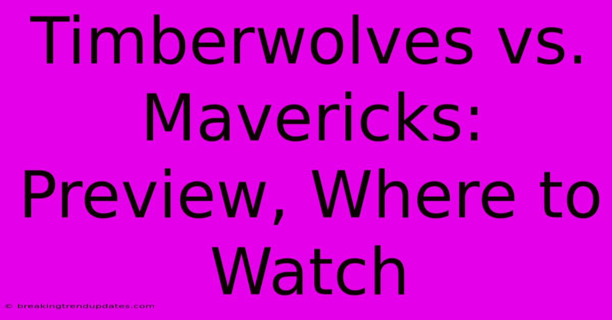 Timberwolves Vs. Mavericks: Preview, Where To Watch 