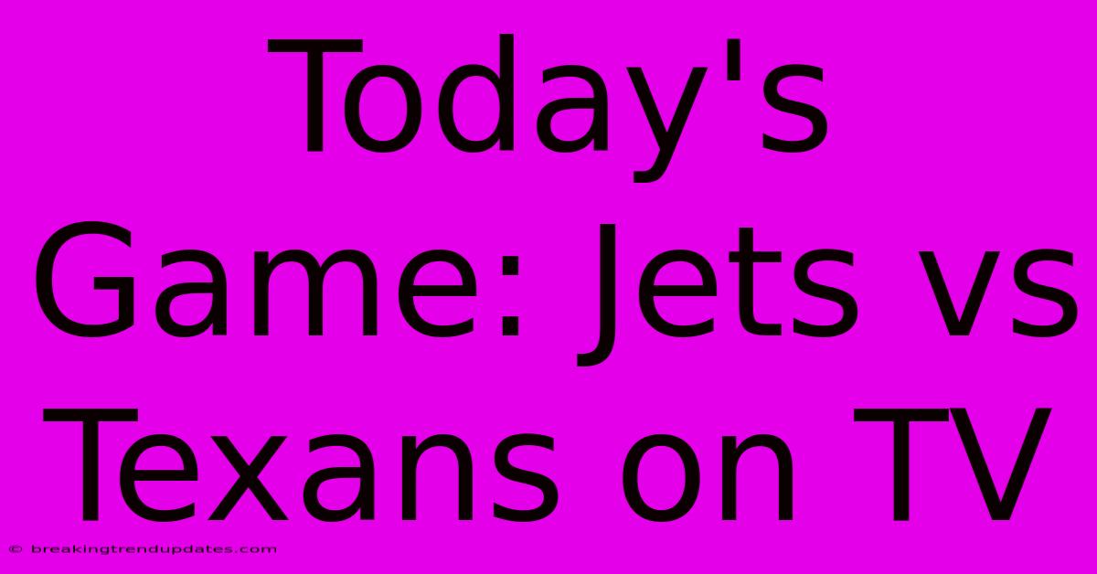 Today's Game: Jets Vs Texans On TV