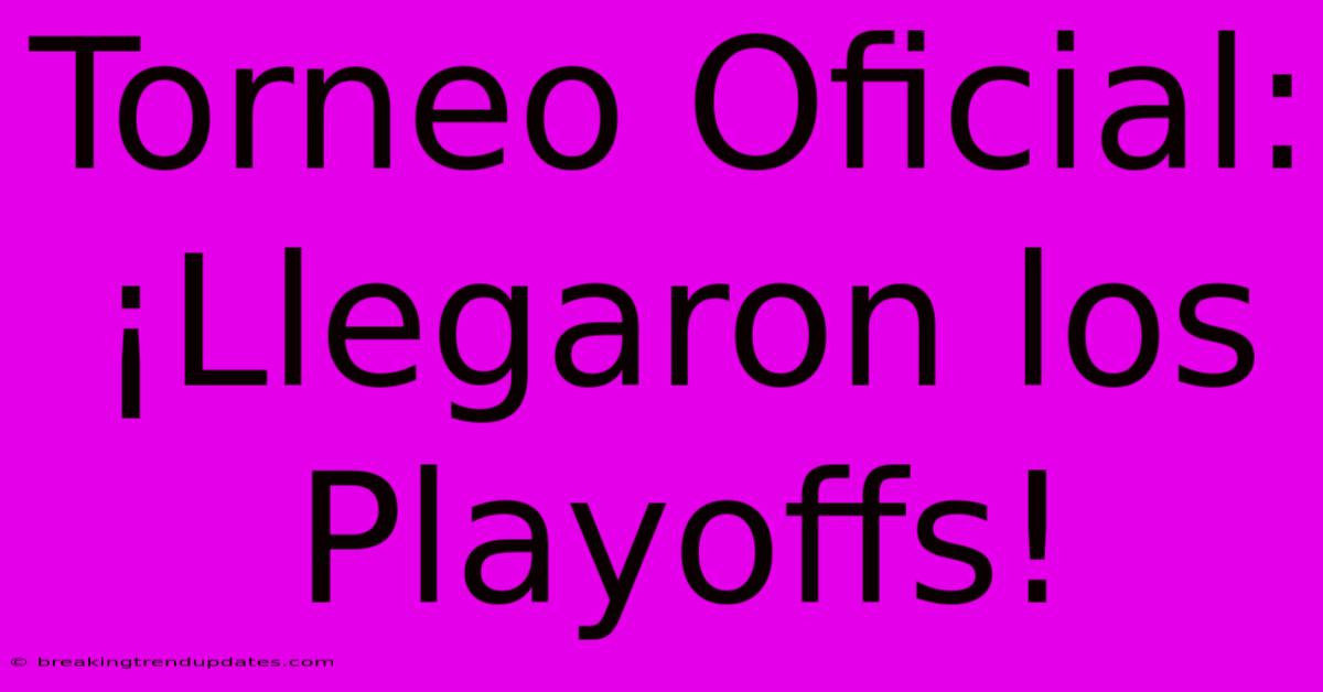 Torneo Oficial: ¡Llegaron Los Playoffs! Torneo Oficial: ¡Llegaron Los Playoffs!