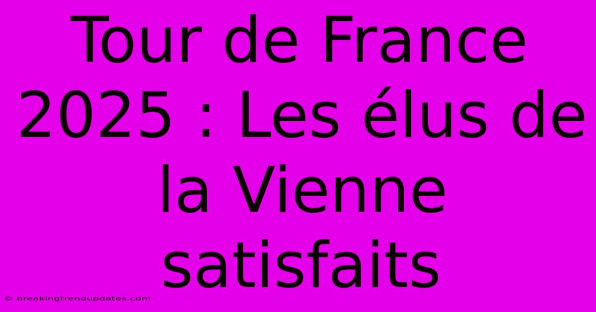 Tour De France 2025 : Les Élus De La Vienne Satisfaits 