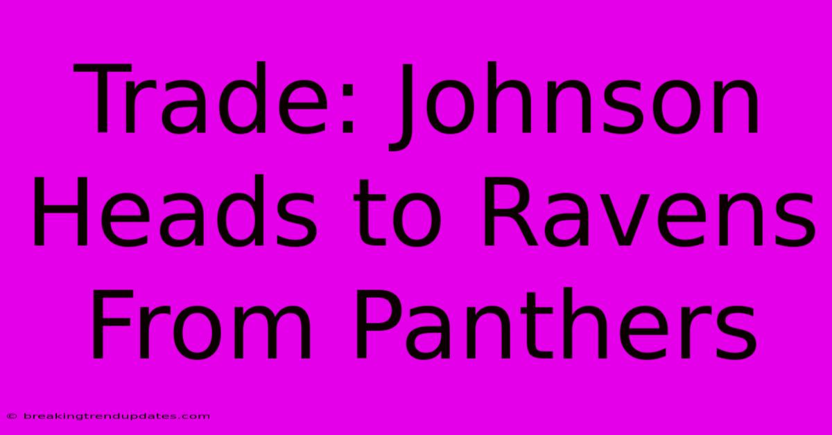 Trade: Johnson Heads To Ravens From Panthers