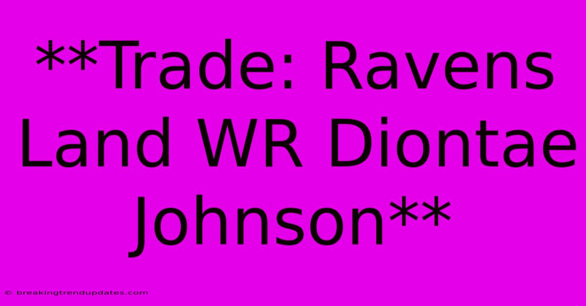 **Trade: Ravens Land WR Diontae Johnson**