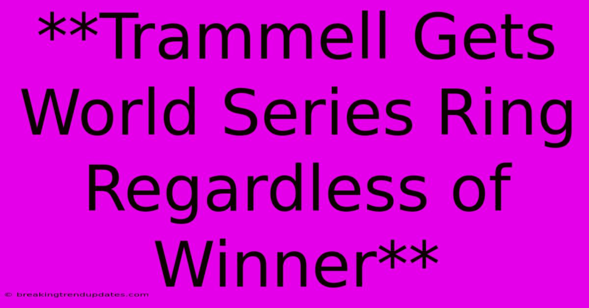 **Trammell Gets World Series Ring Regardless Of Winner**