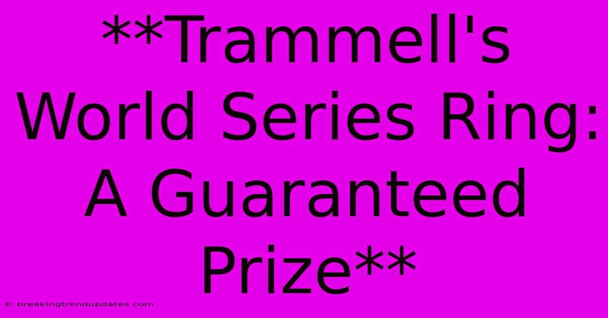 **Trammell's World Series Ring: A Guaranteed Prize** 