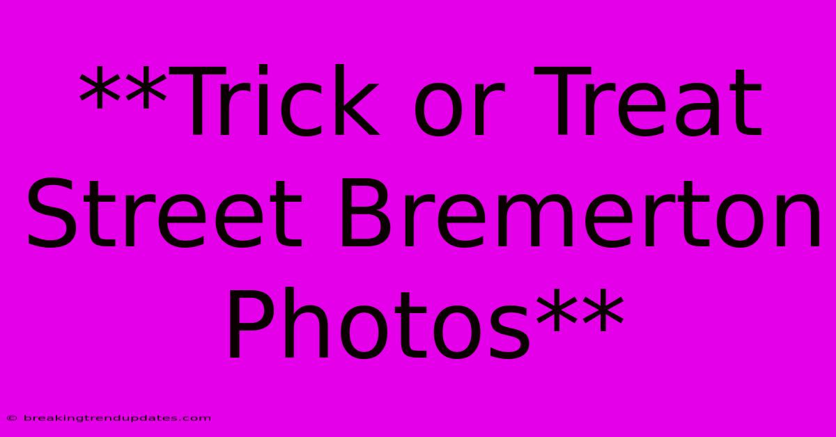**Trick Or Treat Street Bremerton Photos** **Trick Or Treat Street Bremerton Photos**