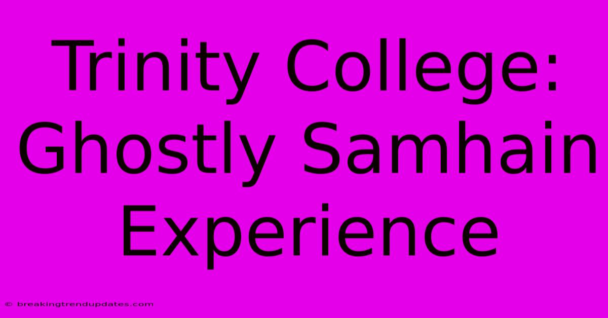 Trinity College: Ghostly Samhain Experience Trinity College: Ghostly Samhain Experience