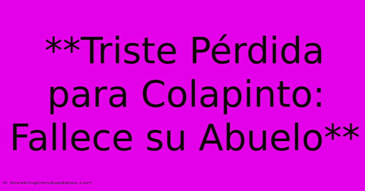 **Triste Pérdida Para Colapinto: Fallece Su Abuelo** **Triste Pérdida Para Colapinto: Fallece Su Abuelo**