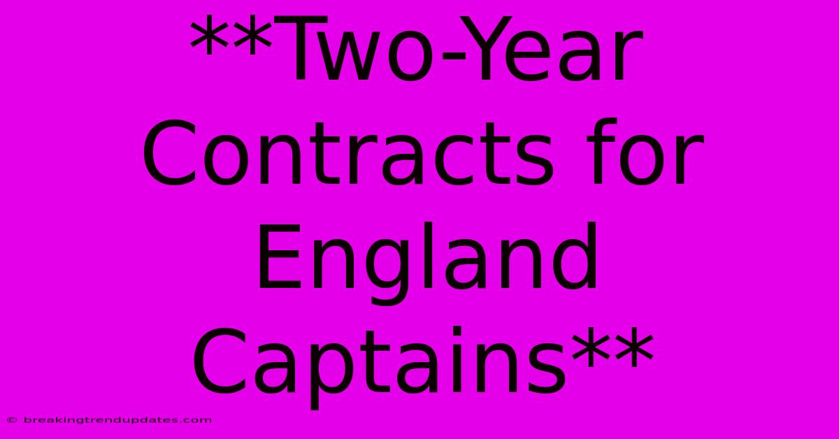 **Two-Year Contracts For England Captains**