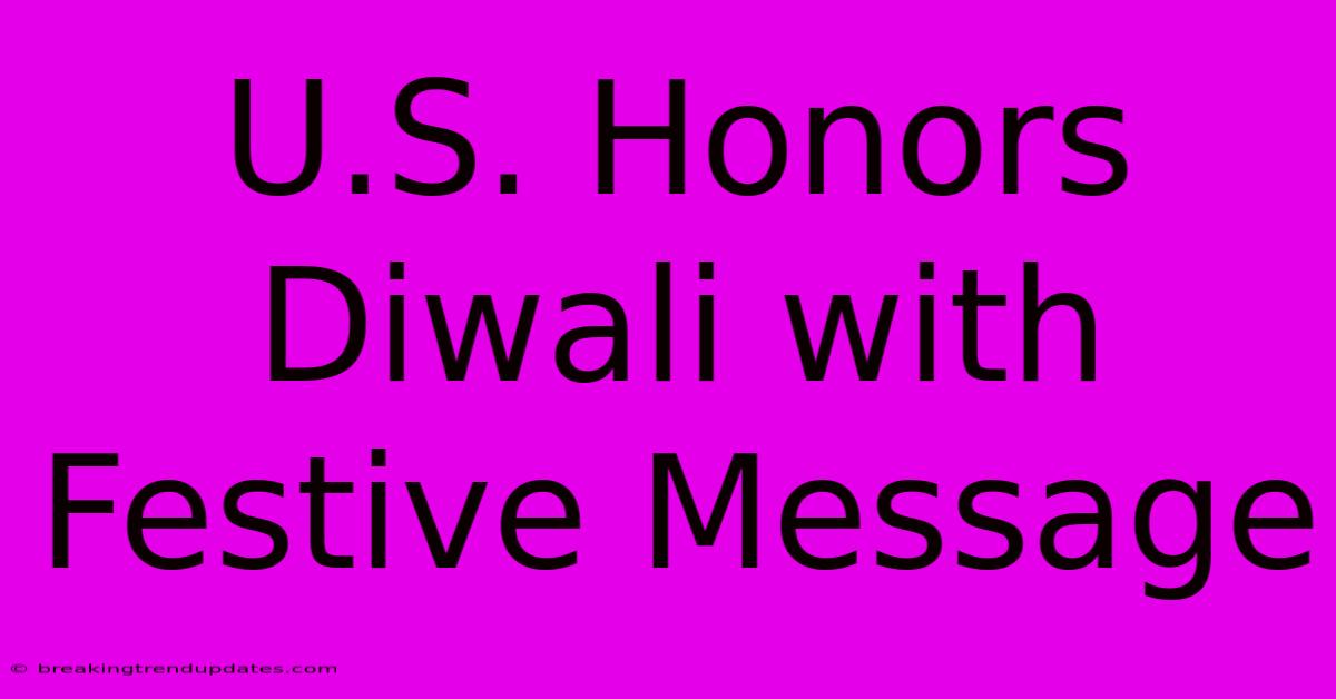 U.S. Honors Diwali With Festive Message U.S. Honors Diwali With Festive Message
