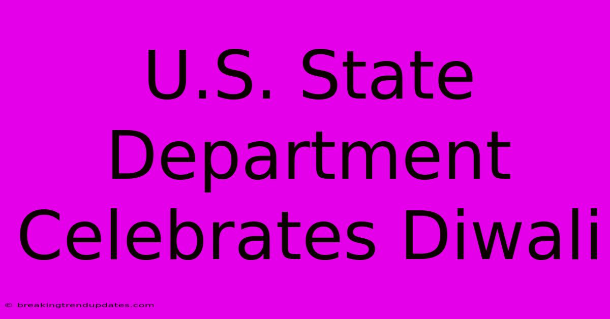 U.S. State Department Celebrates Diwali U.S. State Department Celebrates Diwali