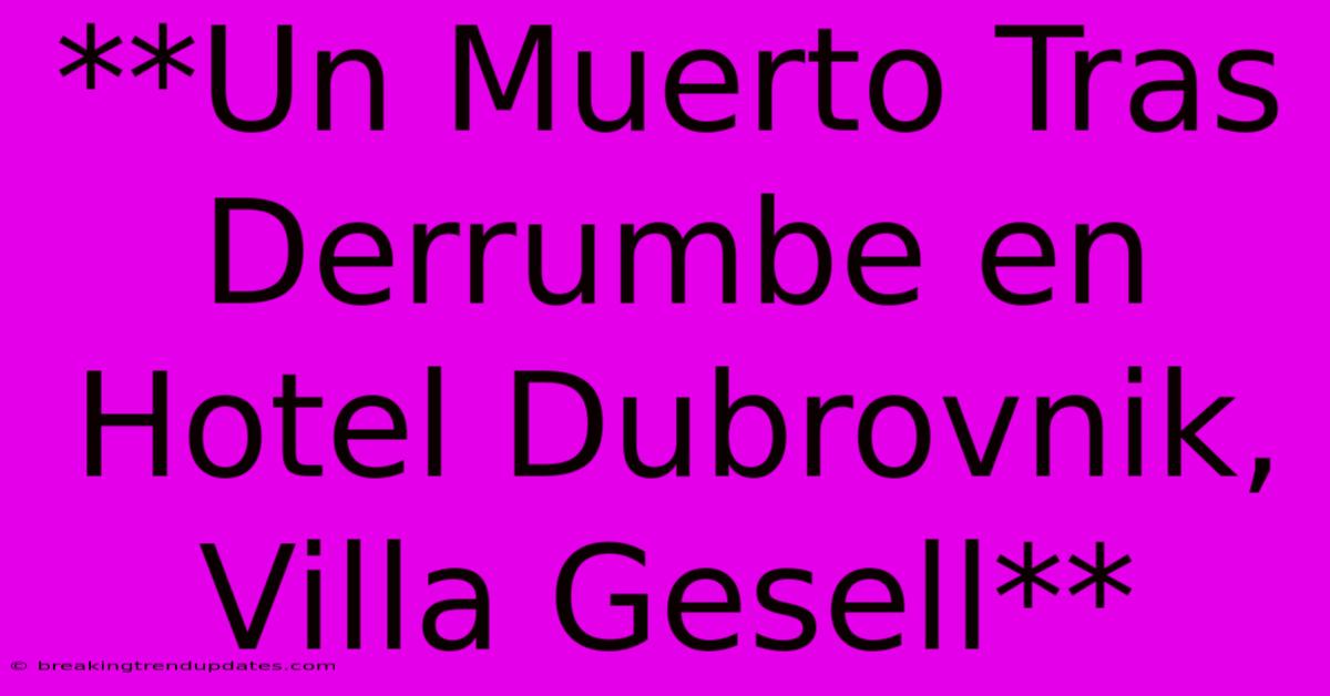 **Un Muerto Tras Derrumbe En Hotel Dubrovnik, Villa Gesell** **Un Muerto Tras Derrumbe En Hotel Dubrovnik, Villa Gesell**